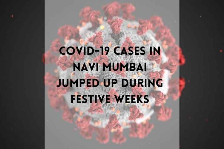 Covid-19 cases in Navi Mumbai jumped up during festive weeks